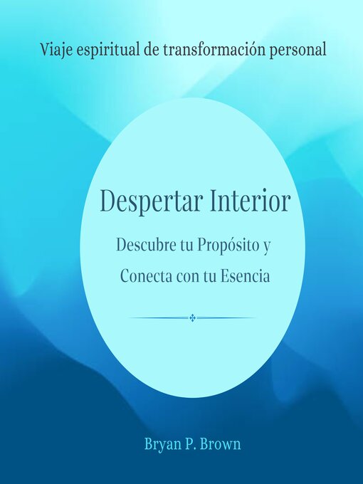 Title details for Despertar interior. Descubre tu propósito y conecta con tu esencia by Bryan P. Brown - Available